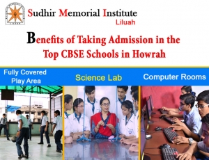 Benefits of taking admission in the top cbse schools in howr